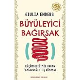 B&uuml;y&uuml;leyici Bağırsak: K&uuml;&ccedil;&uuml;msediğimiz Organ "Bağırsağın" İ&ccedil; D&uuml;nyası