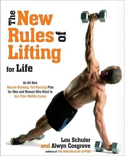 The New Rules of Lifting for Life: An All-New Muscle-Building, Fat-Blasting Plan for Men and Women Who Want to Ace Their Midlife Exams: An All Muscle ... and Women Who Want to Ace Their Midlife Exams