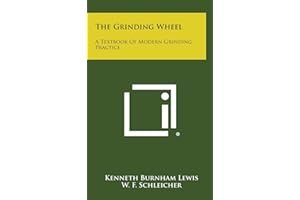 The Grinding Wheel: A Textbook of Modern Grinding Practice