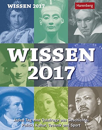 Wissen - Kalender 2017: Jeden Tag eine Quizfrage aus Geschichte, Politik, Kultur, Technik und Sport