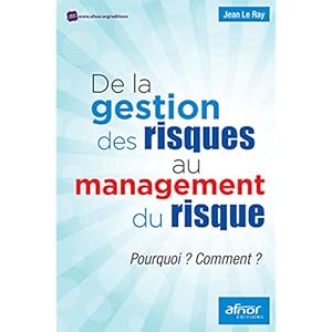 De la gestion du risque au management des risques: Pourquoi ? Comment ?