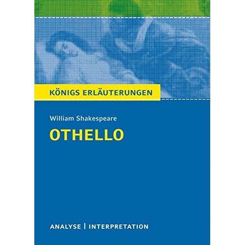 Othello von William Shakespeare.: Textanalyse und Interpretation mit ausführlicher Inhaltsangabe und Abituraufgaben mit Lösungen. (Königs Erläuterungen) Othello von William Shakespeare.: Textanalyse und Interpretation mit ausführlicher Inhaltsangabe und Abituraufgaben mit Lösungen. (Königs Erläuterungen)