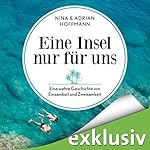 Eine Insel nur für uns: Eine wahre Geschichte von Einsamkeit und Zweisamkeit