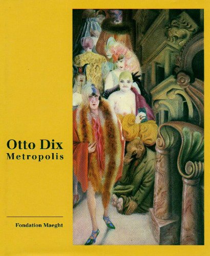 Download Otto Dix: Metropolis, Catalogue Exposition, 2 Juillet - 18 Octobre 1998, Fondation Maeght Download Otto Dix: Metropolis, Catalogue Exposition, 2 Juillet - 18 Octobre 1998, Fondation Maeght