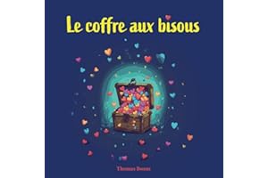 Le coffre aux bisous: Une aventure féérique au royaume des merveilles pour les enfants de 3 à 6 ans