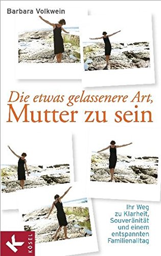 Download Die etwas gelassenere Art, Mutter zu sein: Ihr Weg zu Klarheit, Souveränität und einem entspannten Familienalltag Download Die etwas gelassenere Art, Mutter zu sein: Ihr Weg zu Klarheit, Souveränität und einem entspannten Familienalltag