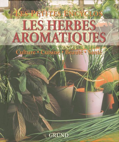 Les herbes aromatiques : Culture-Cuisine-Beauté-Santé Les herbes aromatiques : Culture-Cuisine-Beauté-Santé