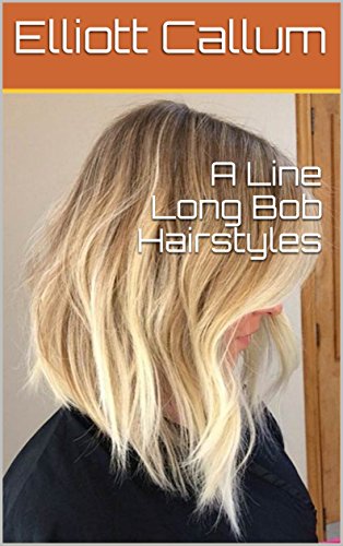 A Line Long Bob Hairstyles Ebook Elliott Callum Amazon In