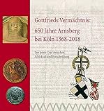  Gottfrieds Vermächtnis: 650 Jahre Arnsberg bei Köln 1368-2018