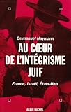 Au coeur de l'intégrisme juif : France, Israël, États-Unis