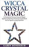 Image de Wicca: A Complete Wiccan Crystal Magic Spells Guide! Your Personal SpellBook Full of Spe