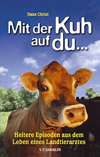 Download Mit der Kuh auf du ... Heitere Episoden aus dem Leben eines Landtierarztes Download Mit der Kuh auf du ... Heitere Episoden aus dem Leben eines Landtierarztes