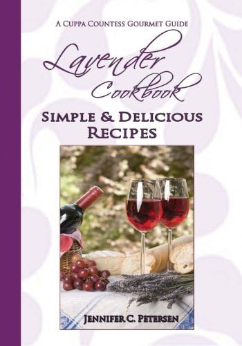 Lavender Cookbook: Simple & Delicious Recipes: A Cuppa Countess Gourmet Guide