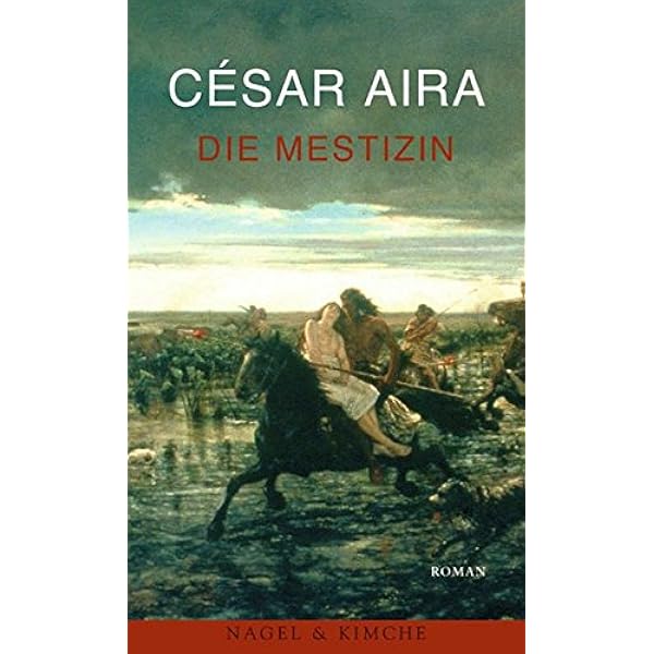 Die Mestizin Roman Amazon De Aira Cesar Messner Michaela Strobel Matthias Bucher