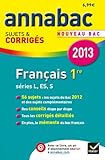 Annales Annabac 2013 Français 1re L,ES,S: Sujets et corrigés du bac - Première séries générales