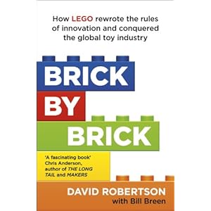 Brick by Brick: How LEGO Rewrote the Rules of Innovation and Conquered the Global Toy