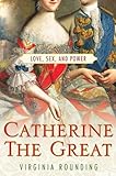 Catherine the Great: Love, Sex, and Power (English Edition) by 
