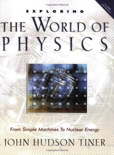 Exploring the World of Physics (Exploring (New Leaf Press)): From Simple Machines to Nuclear Energy