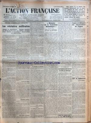 ACTION FRANCAISE (L') [No 242] du 29/08/1932 - CONTRE L'ESPERANCE ENNEMIE - LA VICTOIRE MILITAIRE - MALGRE LA REPUBLIQUE - QUELLES DEFAITES DE DETAIL FURENT DUES AU REGIME - ANALYSE D'UNE DEFAITE ECONOMIQUE - DESTRUCTION DU DESTRUCTEUR PAR CHARLES MAURRAS - A BERLIN - UNE REPETITION DES CASQUES D'ACIER - HISTOIRE DE LA TROISIEME REPUBLIQUE (DEUXIEME ARTICLE) - CEUX DU 4 SEPTEMBRE ET CEUX DU 18 MARS PAR LEON DAUDET - A BIERVILLE - LES CAMELOTS DU ROI FONT TAIRE LES VALETS DE L'AL