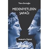 Medeniyetlerin Şafağı: Akdeniz&rsquo;in &Ouml;yk&uuml;s&uuml;