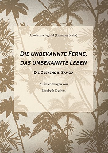 Download Die unbekannte Ferne, das unbekannte Leben: Die Deekens in Samoa Download Die unbekannte Ferne, das unbekannte Leben: Die Deekens in Samoa