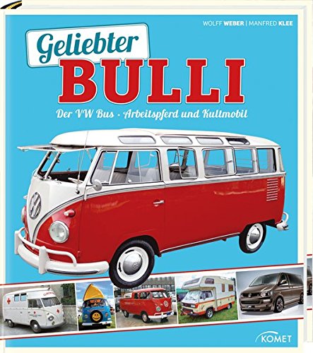 Download Geliebter Bulli: Der VW Bus - Arbeitspferd und Kultmobil