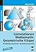 Lernstationen Mathematik: Geometrische Körper: Handlungsorientierter Geometrieunterricht (3. und 4. Klasse) by 