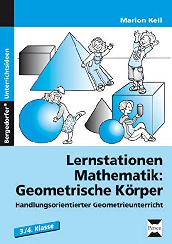 Lernstationen Mathematik: Geometrische Körper: Handlungsorientierter Geometrieunterricht (3. und 4. Klasse)