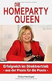 Die Homeparty Queen: Erfolgreich im Direktvertrieb - aus der Praxis für die Praxis - by 