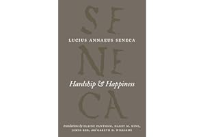 Hardship and Happiness (The Complete Works of Lucius Annaeus Seneca)