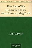 Image de Free Ships: The Restoration of the American Carrying Trade (English Edition)