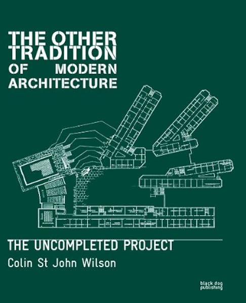 The Other Tradition Of Modern Architecture The Uncompleted Project Amazon Co Uk Wilson Colin St John 9781904772620 Books