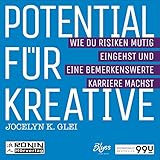 Potential für Kreative - Wie Du Risiken mutig eingehst und eine bemerkenswerte Karriere machst: U99 by Jocelyn K. Glei, Carsten Wilhelm