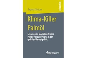 Klima-Killer Palmöl: Grenzen und Möglichkeiten von Private Policy Networks in der globalen Umweltpolitik