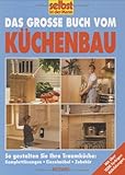 Image de Das grosse Buch vom Küchenbau: So gestalten Sie ihre Traumküche: Komplettlösung, Einzelmöbel, Zu