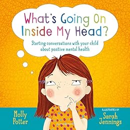 What's Going On Inside My Head?: Starting conversations with your child about positive mental health by [Potter, Molly]
