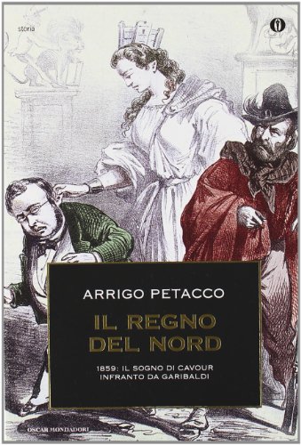 Il regno del Nord. 1859: il sogno di Cavour infranto da Garibaldi