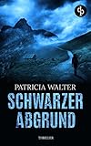 Bücher Neuerscheinungen 2022 - Schwarzer Abgrund (Thriller) von Patricia Walter