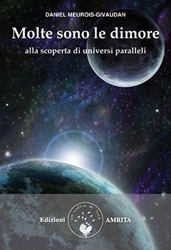 Download Molte sono le dimore: Alla scoperta di universi paralleli Download Molte sono le dimore: Alla scoperta di universi paralleli