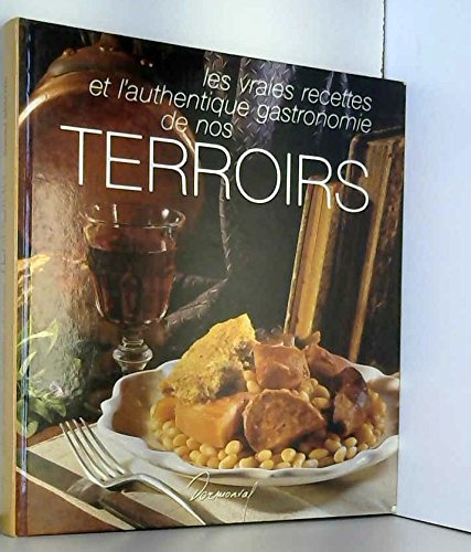 Download Les vraies recettes et l'authentique gastronomie de nos terroirs Download Les vraies recettes et l'authentique gastronomie de nos terroirs