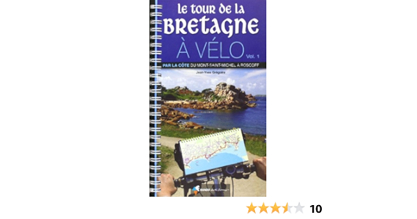 Amazon Fr Le Tour De La Bretagne A Velo Volume 1 Par La Cote Du Mont Saint Michel A Roscoff Gregoire Jean Yves Fellay Sandrine Livres