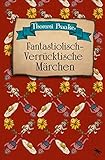 Fantastiolisch-verrücktische Märchen: Ein Vorlesebuch für Kinder ab 6 und ihre Eltern (Edition Drachenfliege) by 