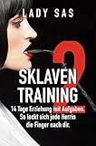 Sklaventraining 2 - Domina Lady Sas erzieht dich noch intensiver │interaktives Buch mit praktischen Übungen für 14 Tage │BDSM & Femdom Buch / eBook, deutsch │ Herrin & Sklave │ │Domina-Erziehung by 