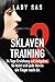 Sklaventraining 2 - Domina Lady Sas erzieht dich noch intensiver │interaktives Buch mit praktischen Übungen für 14 Tage │BDSM & Femdom Buch / eBook, deutsch │ Herrin & Sklave │ │Domina-Erziehung by 