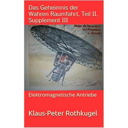 [PDF] Download Das Geheimnis der Wahren Raumfahrt, Teil II, Supplement III: Elektromagnetische Antriebe Kostenlos