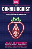 The Cunnilinguist: How To Give And Receive Great Oral Sex: Top tips from both ends of the tongue by Susan Harper PhD, Alex B Porter