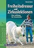 Image de Freiheitsdressur und Zirkuslektionen: Eine Anleitung für Freizeitreiter (Cadmos Reiterpraxis)