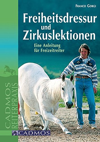 Download Freiheitsdressur und Zirkuslektionen: Eine Anleitung für Freizeitreiter (Cadmos Reiterpraxis)