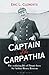 Captain of the Carpathia: The seafaring life of Titanic hero Sir Arthur Henry Rostron by Eric L. Clements