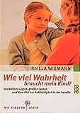 Image de Wie viel Wahrheit braucht mein Kind?: Von kleinen Lügen, großen Lasten und dem Mut zur Aufrichtigk